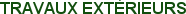 TRAVAUX EXTÉRIEURS