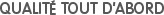 QUALITÉ TOUT D'ABORD